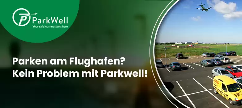 Erleben Sie stressfreies Parken am Flughafen mit Parkwell