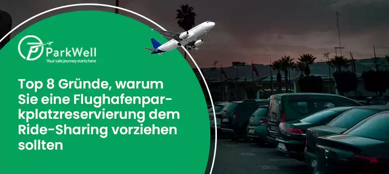 Top 8 Gründe, warum Sie eine Flughafenparkplatzreservierung dem Ride-Sharing vorziehen sollten