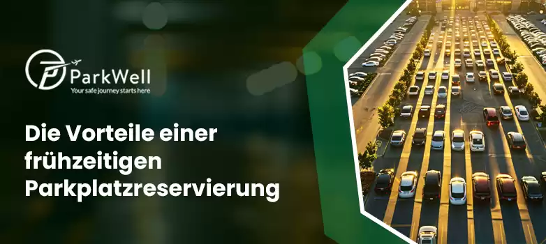 Die Vorteile einer frühzeitigen Parkplatzreservierung