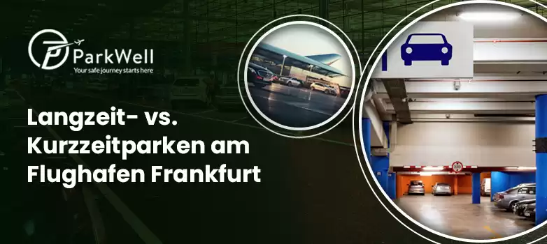Parkoptionen: Langzeit- vs. Kurzzeitparken am Flughafen Frankfurt