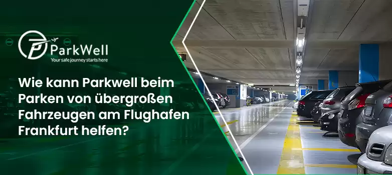 Wie kann Parkwell beim Parken von übergroßen Fahrzeugen am Flughafen Frankfurt helfen?