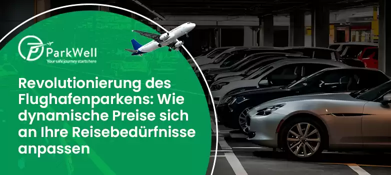 Revolutionierung des Flughafenparkens: Wie dynamische Preise sich an Ihre Reisebedürfnisse anpassen