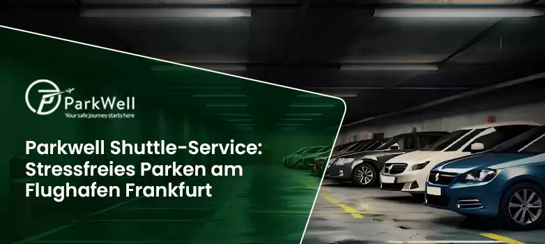 Parken am Flughafen Frankfurt: Parkwell Shuttle-Service für stressfreies Reisen