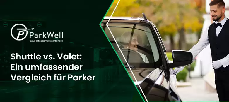 Shuttle vs. Valet: Ein umfassender Vergleich für Parker