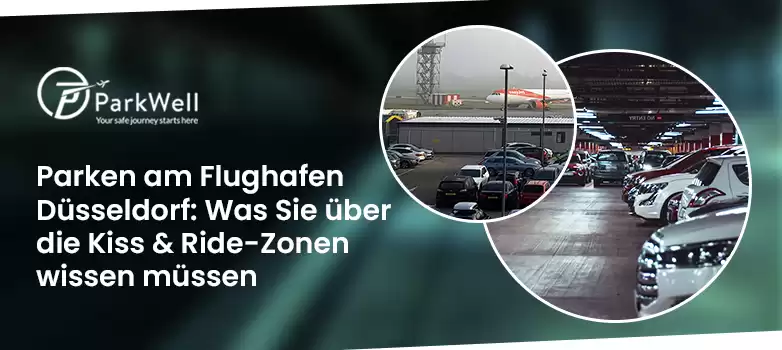 Parken am Flughafen Düsseldorf: Was Sie über die Kiss & Ride-Zonen wissen müssen