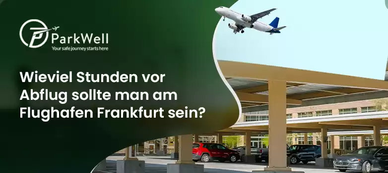 Wieviel Stunden vor Abflug sollte man am Flughafen Frankfurt sein?