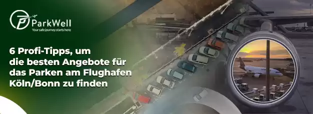 6 Profi-Tipps, um die besten Angebote für das Parken am Flughafen Köln/Bonn zu finden