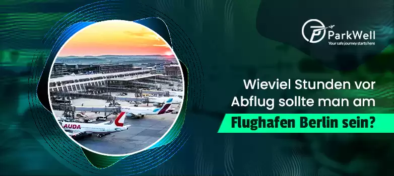Wieviel Stunden vor Abflug sollte man am Flughafen Berlin sein?