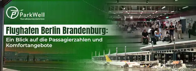 Flughafen Berlin Brandenburg: Ein Blick auf die Passagierzahlen und Komfortangebote