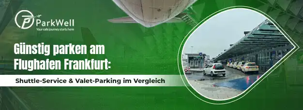 Günstig parken am Flughafen Frankfurt: Shuttle-Service & Valet-Parking im Vergleich
