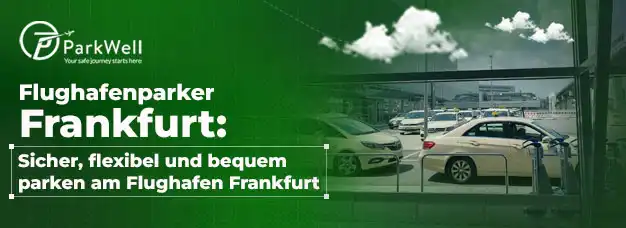 Flughafenparker Frankfurt: Sicher, flexibel und bequem parken am Flughafen Frankfurt