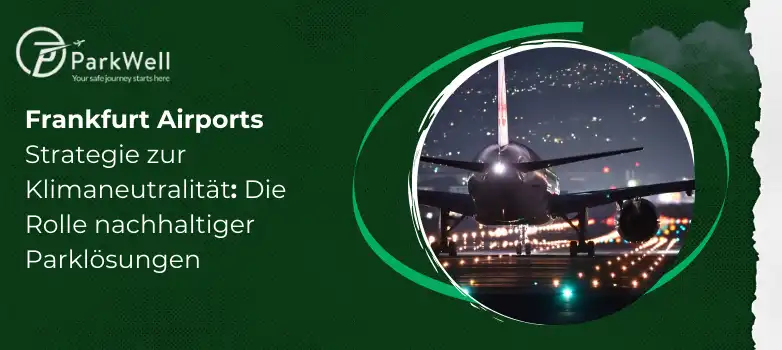 Frankfurt Airports Strategie zur Klimaneutralität: Die Rolle nachhaltiger Parklösungen