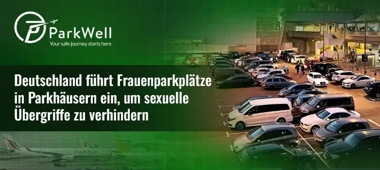 Deutschland führt Frauenparkplätze in Parkhäusern ein, um sexuelle Übergriffe zu verhindern