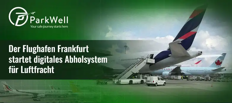 Der Flughafen Frankfurt startet digitales Abholsystem für Luftfracht