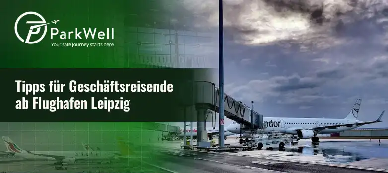 Tipps für Geschäftsreisende ab Flughafen Leipzig