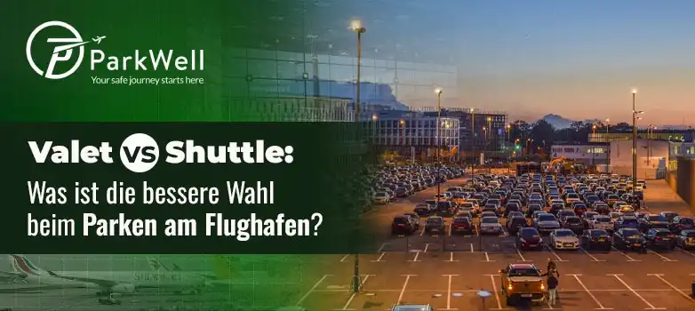 Valet vs Shuttle: Was ist die bessere Wahl beim Parken am Flughafen?
