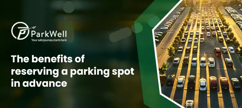 The Benefits of Reserving a Parking Spot in Advance