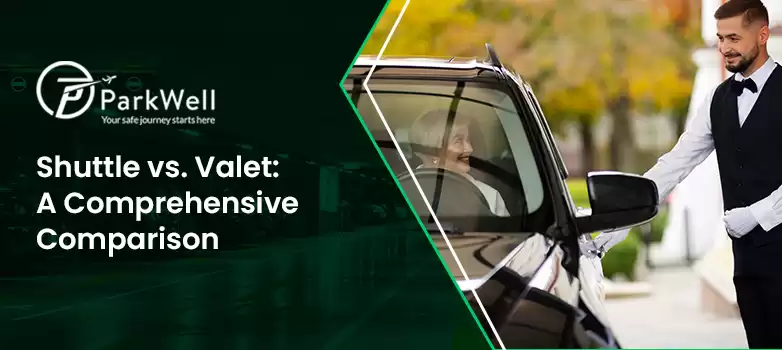 Shuttle vs. Valet: A Comprehensive Comparison for Parkers
