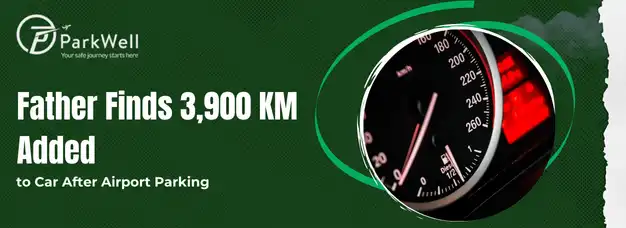 Father Experiences Shock After Airport Parking Service: 3,900 Kilometers Added to Odometer