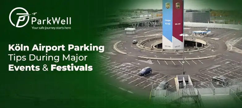 Köln Airport Parking Tips During Major Events & Festivals
