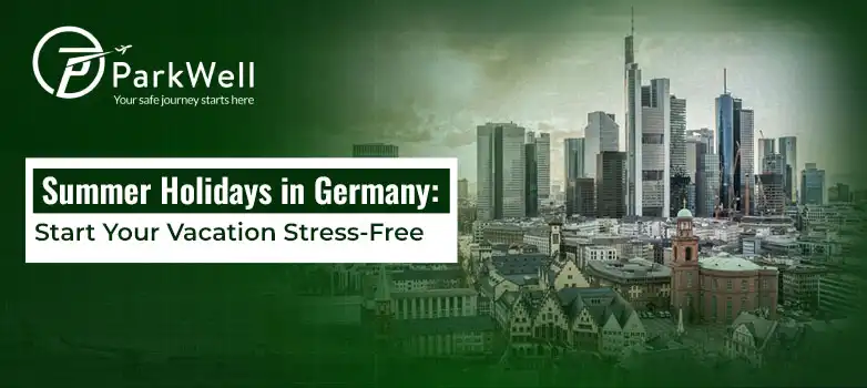 Summer Holidays in Germany: Start Your Vacation Stress-Free